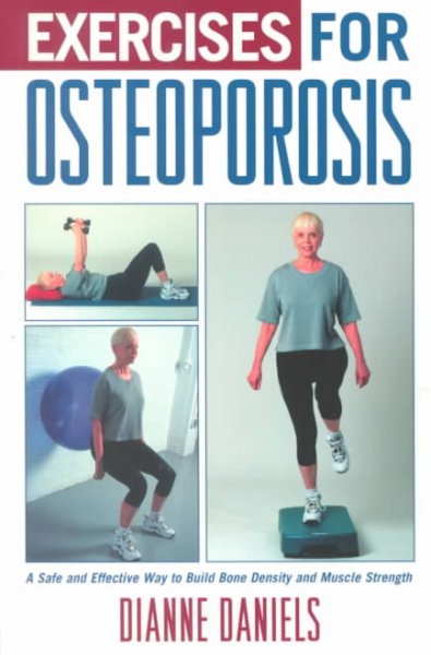 Exercises for osteoporosis : over 100 exercises to improve strength, balance, and flexibility / Dianne Daniels ; photography by Peter Field Peck.