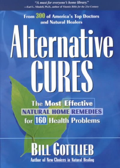 Alternative cures : the most effective natural home remedies for 160 health problems / Bill Gottlieb.