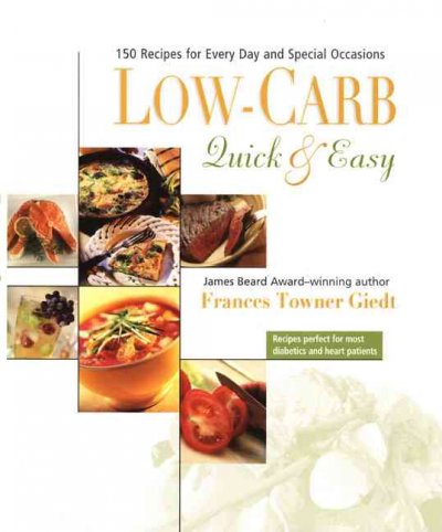 Low-carb, quick & easy : [150 recipes for every day and special occasions] / Frances Towner Geidt.