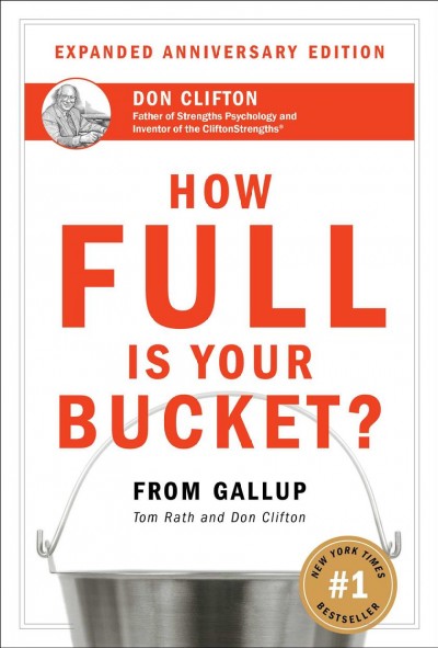 How full is your bucket? / Tom Rath and Donald O. Clifton.