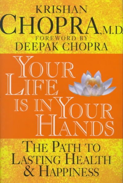 Your Life In Your Hands : The Path to Lasting Health & Happiness.