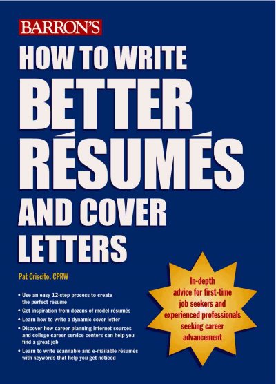 How to write better resumes and cover letters / Pat Criscito.