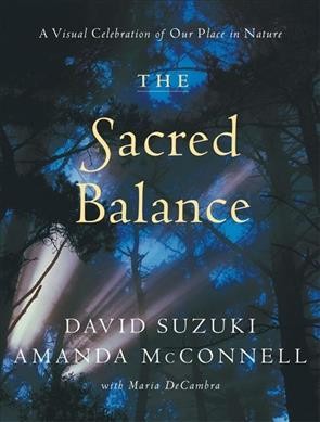 The sacred balance / David Suzuki and Amanda McConnell.