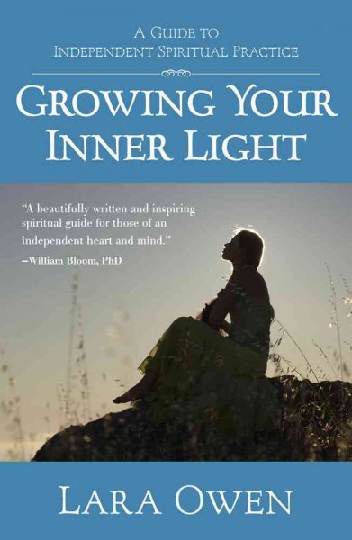 Growing your inner light : a guide to independent spiritual practice / Lara Owen.