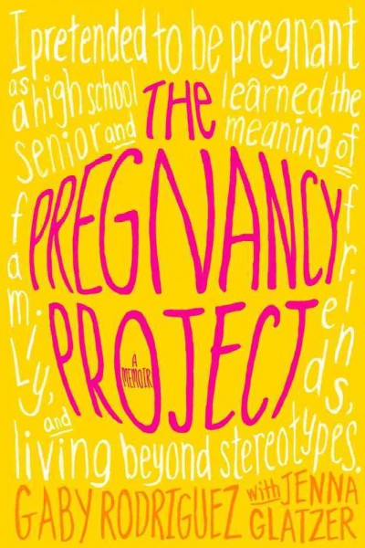 The pregnancy project : a memoir / Gaby Rodriguez with Jenna Glatzer.