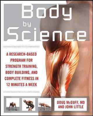 Body by science [electronic resource] : a research based program to get the results you want in 12 minutes a week / Doug McGuff, John Little.