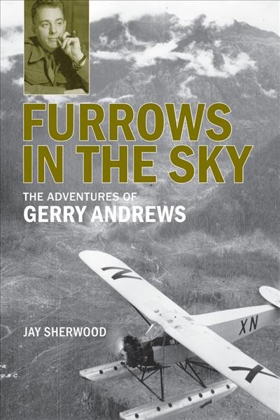 Furrows in the sky : the adventures of Gerry Andrews / Jay Sherwood.