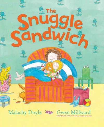 The snuggle sandwich / Malachy Doyle, Gwen Millward.