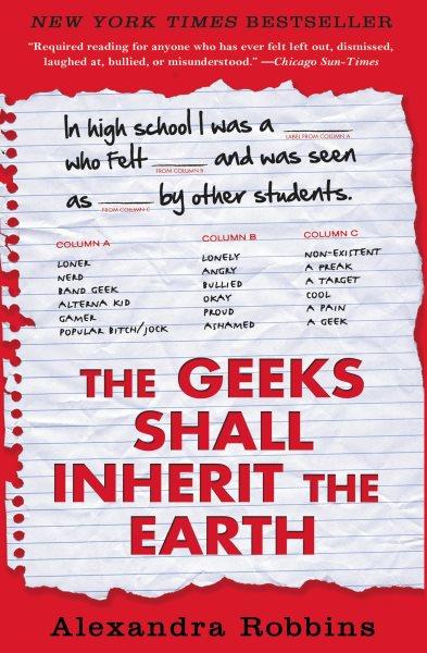 The geeks shall inherit the Earth [electronic resource] : popularity, quirk theory, and why outsiders thrive after high school / Alexandra Robbins.