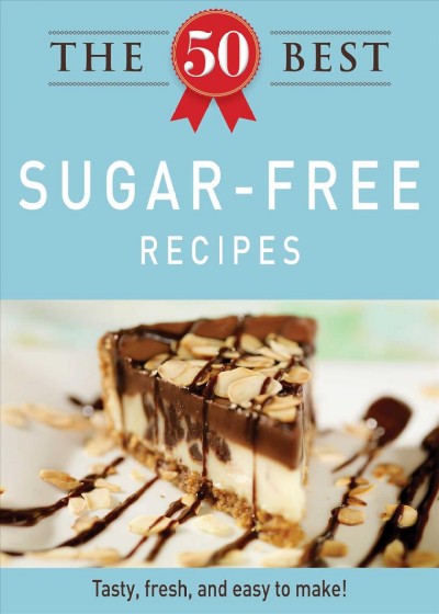 The 50 best sugar-free recipes [electronic resource] : tasty, fresh, and easy to make!
