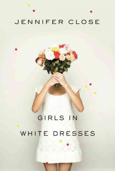 Girls in white dresses [electronic resource] / Jennifer Close.