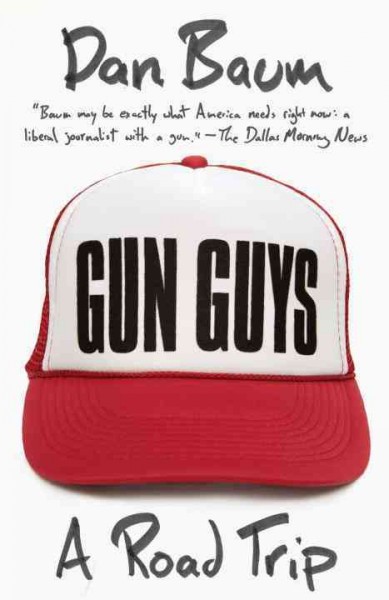 Gun guys [electronic resource] : a road trip / Dan Baum.