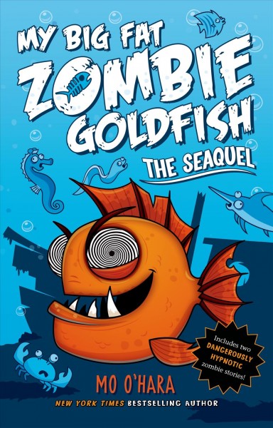 My big fat zombie goldfish : the seaquel / Mo O'Hara ; illustrated by Marek Jagucki.