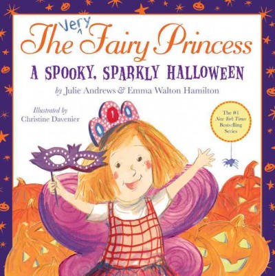 The very fairy princess : a spooky, sparkly Halloween / by Julie Andrews & Emma Walton Hamilton ; illustrated by Christine Davenier.