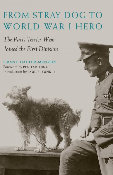 From Stray Dog To World War I Hero : The Paris Terrier Who Joined The First Division. / Grant Hayter-Menzies.