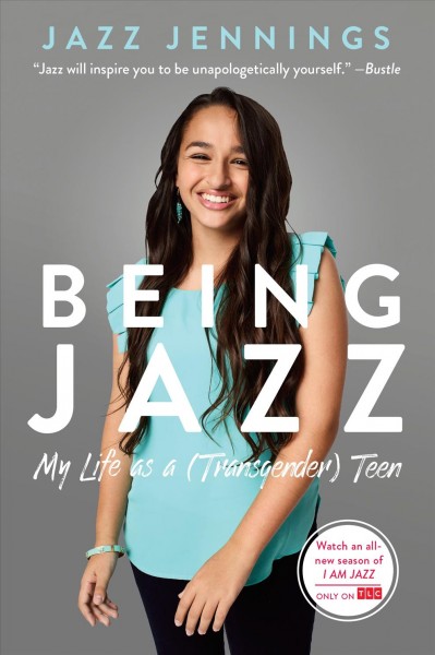 Being Jazz [electronic resource] : my life as a (transgender) teen / Jazz Jennings.