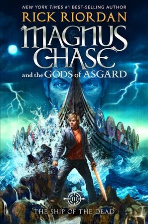 Magnus Chase and the Gods of Asgard. Bk.3  The ship of the dead / Rick Riordan.