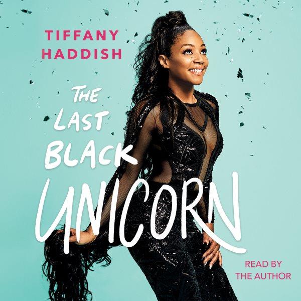 The last black unicorn / Tiffany Haddish.