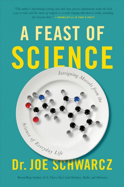 A feast of science : intriguing morsels from the science of everyday life / Dr. Joe Schwarcz.