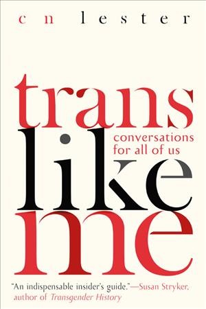 Trans like me : conversations for all of us / C.N. Lester.