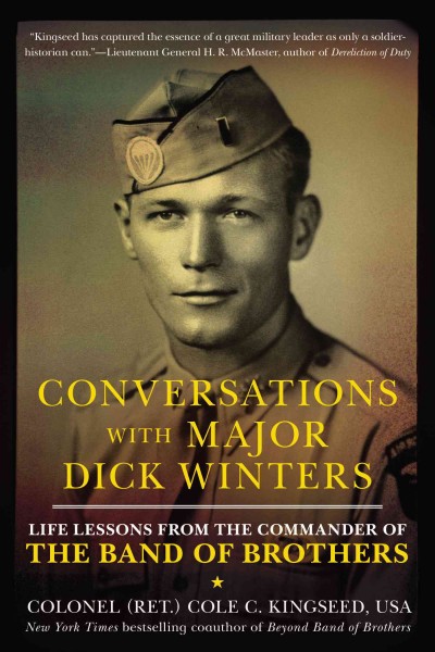Conversations With Major Dick Winters : Life Lessons from the Commander of the Band of Brothers / Colonel Cole C. Kingseed.