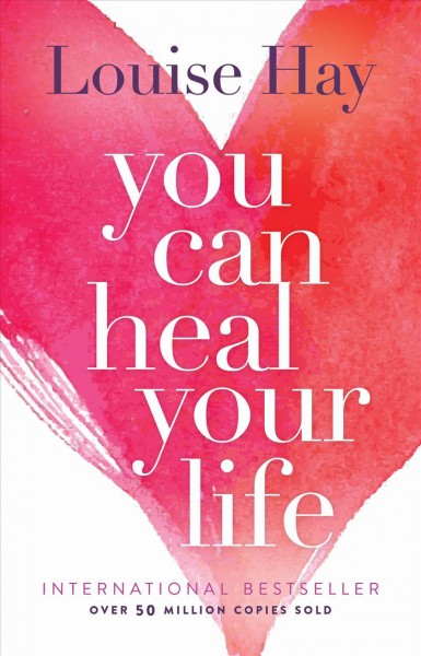 You can heal your life / by Louise L. Hay.