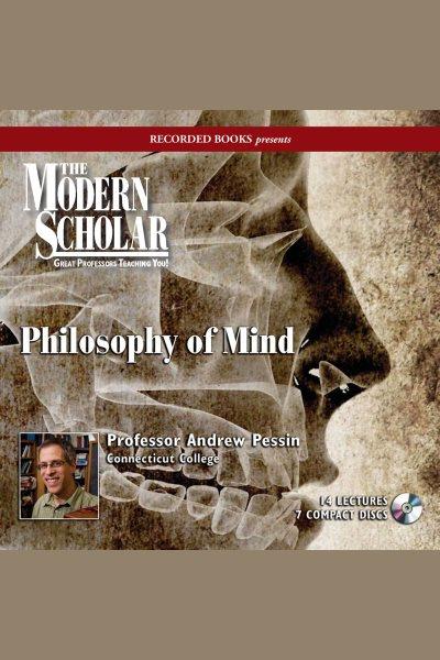 Philosophy of mind [electronic resource]. Andrew Pessin.