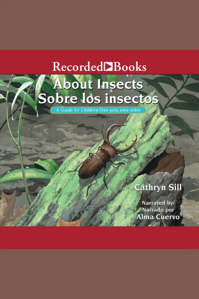 About insects/sobre los insectos [electronic resource] : A guide for children /una guia para ninos. Cathryn Sill.