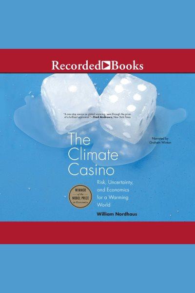 The climate casino [electronic resource] : Risk, uncertainty, and economics for a warming world. William D Nordhaus.