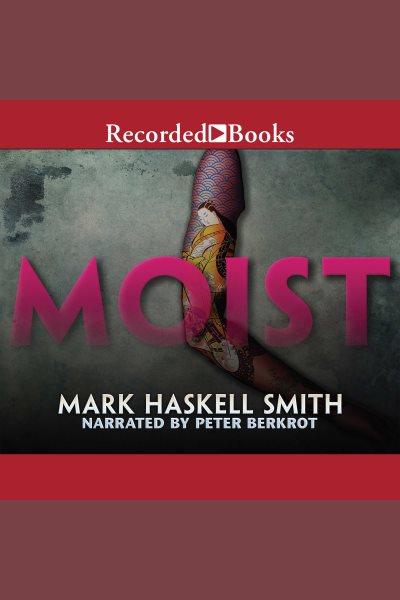 Moist [electronic resource]. Mark Haskell Smith.
