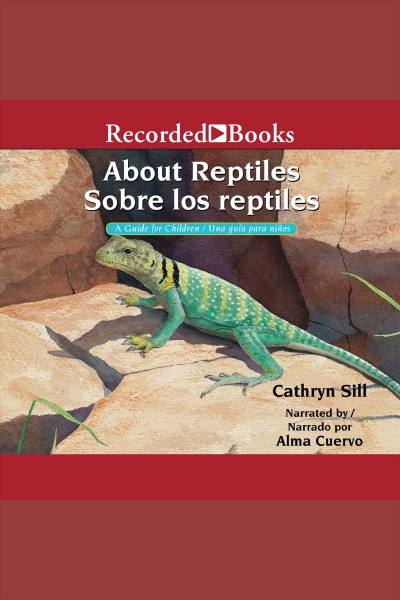 About reptiles /sobre los reptiles [electronic resource] : A guide for children/una guia para ninos. Cathryn Sill.