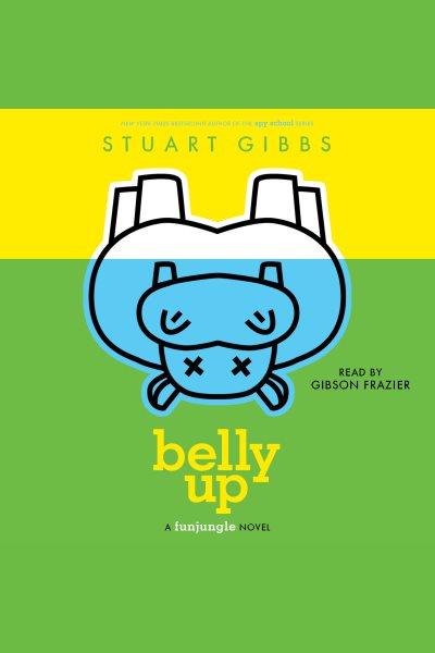 Belly up [electronic resource]. Stuart Gibbs.