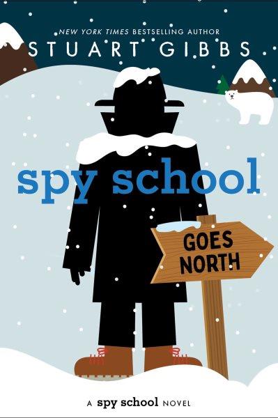 Spy school goes north [electronic resource]. Stuart Gibbs.