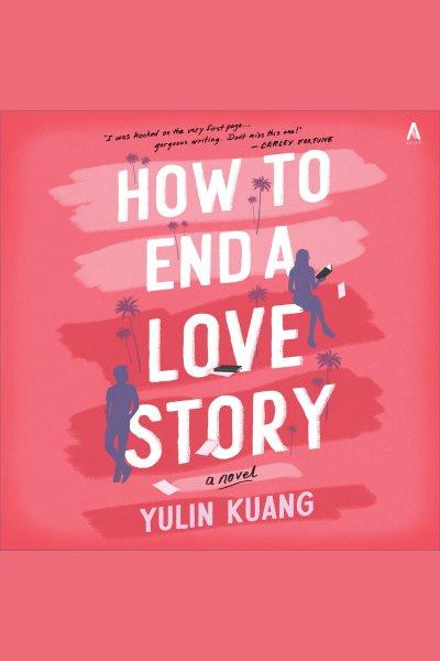 How to end a love story : a novel / Yulin Kuang.