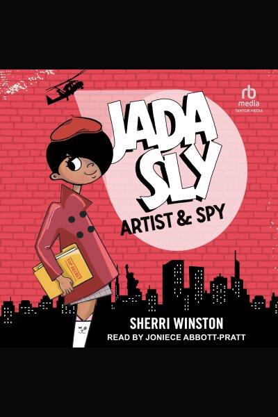 Jada Sly, artist & spy / Sherri Winston.