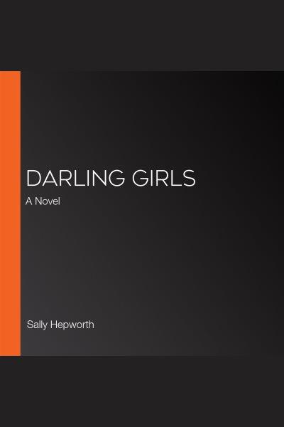 Darling Girls [electronic resource] / Sally Hepworth.