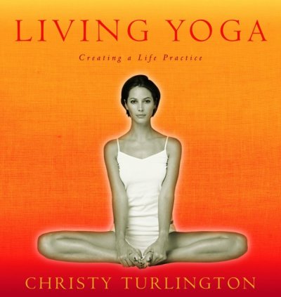 Living yoga : creating a life practice / Christy Turlington ; [introduction by Robert Thurman].