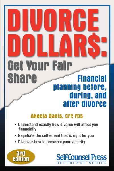 Divorce dollars : get your fair share : financial planning before, during, and after divorce / Akeela Davis, CFD, FDS (Financial divorce specialist).