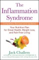 The inflammation syndrome: the complete nutritional program to prevent and reverse heart disease, arthritis, diabetes, allergies, and asthma / Jack Challem. Cover Image