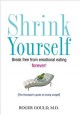 Shrink yourself: break free from emotional eating forever!. Cover Image