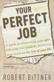 Your perfect job a guide to discovering your gifts, following your passions, and loving your work for the rest of your life  Cover Image