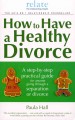 How to have a healthy divorce a step-by-step practical guide for anyone going through a separation or divorce  Cover Image