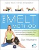 The melt method : a breakthrough self-treatment system to eliminate chronic pain, erase the signs of aging, and feel fantastic in just 10 minutes a day!  Cover Image