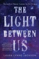 The light between us : stories from heaven; lessons for the living  Cover Image