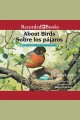 About birds/sobre los pajaros A guide for children/una guia para ninos. Cover Image