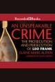 An unspeakable crime The prosecution and persecution of leo frank. Cover Image