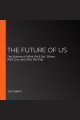 The Future of Us : The Science of What We'll Eat, Where We'll Live, and Who We'll Be  Cover Image